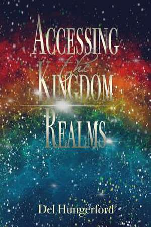 Accessing the Kingdom Realms de Del Hungerford