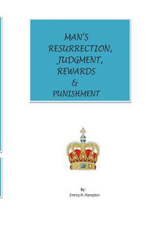 Man's Resurrection, Judgment, Rewards & Punishment de Jimmy H. Hampton