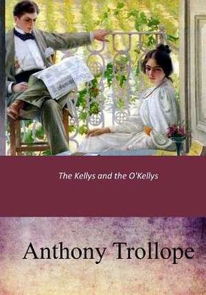 The Kellys and the O'Kellys de Anthony Trollope