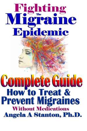 Fighting the Migraine Epidemic de Stanton Ph. D., Angela a.