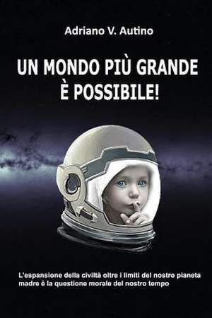 Un Mondo Piu' Grande E' Possibile! de Autino, Mr Adriano V.