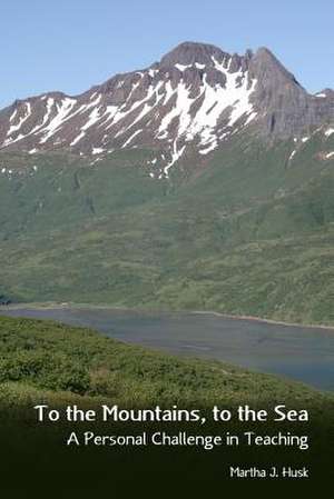 To the Mountains, to the Sea de Husk, Martha J.