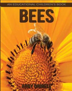 Bees! an Educational Children's Book about Bees with Fun Facts & Photos de Daniele, Abby