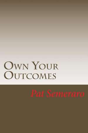 Own Your Outcomes de Semeraro, Mr Pat