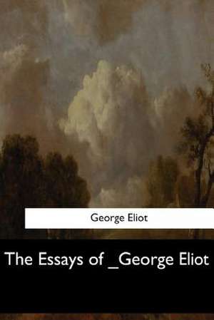 The Essays of _George Eliot de George Eliot