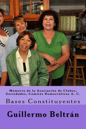 Memoria de la Asociacion de Clubes, Sociedades, Comites Democraticos A. C. de MR Guillermo Beltran