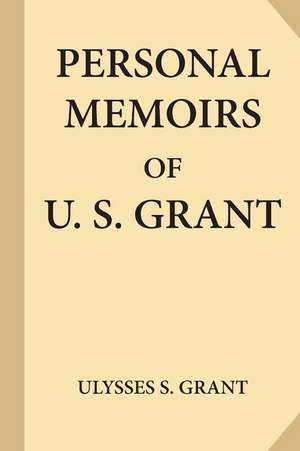 Personal Memoirs of U. S. Grant, Complete [Volumes 1 & 2] de Ulysses S. Grant