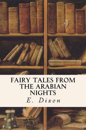 Fairy Tales from the Arabian Nights de E. Dixon