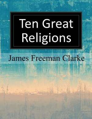 Ten Great Religions de James Freeman Clarke