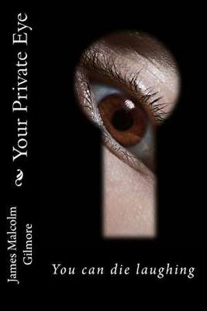 Your Private Eye de James Malcolm Gilmore