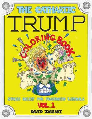 The Cathartic Trump Coloring Book de Zaleski, David