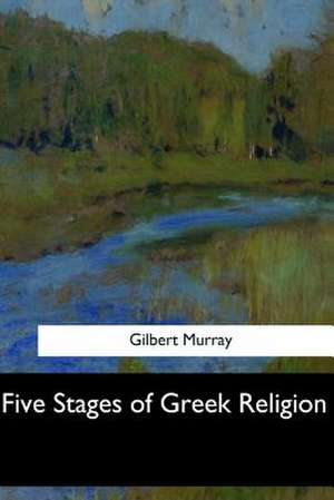 Five Stages of Greek Religion de Gilbert Murray