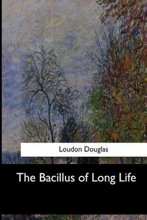 The Bacillus of Long Life de Douglas, Loudon