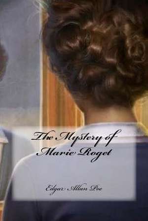 The Mystery of Marie Roget de Edgar Allan Poe