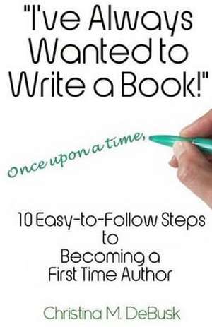 I've Always Wanted to Write a Book! de Debusk, Christina M.