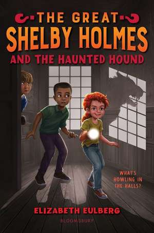 The Great Shelby Holmes and the Haunted Hound de Elizabeth Eulberg