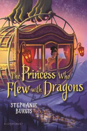 The Princess Who Flew with Dragons de Stephanie Burgis