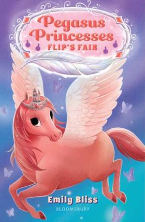 Pegasus Princesses 3: Flip's Fair de Emily Bliss