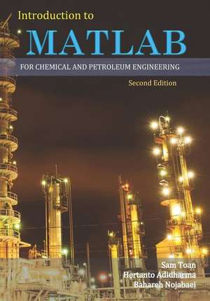 Introduction to MATLAB for Chemical & Petroleum Engineering 2nd Edition de Toan, Sam