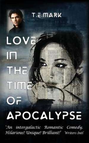 Love in the Time of Apocalypse de T. E. Mark