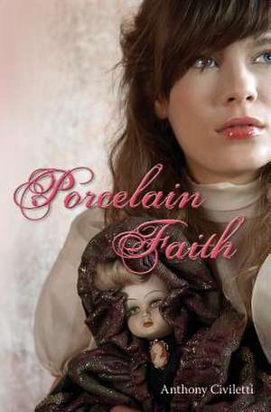 Porcelain Faith de Civiletti, Anthony