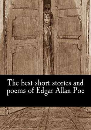 The Best Short Stories and Poems of Edgar Allan Poe de Edgar Allan Poe