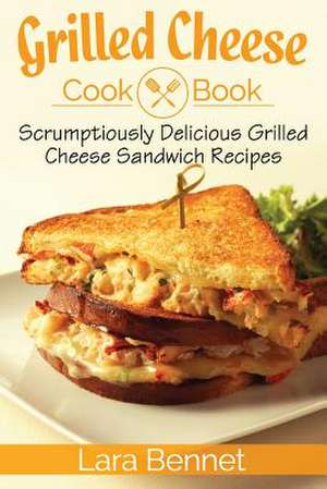 Grilled Cheese Cookbook de Lara Bennet