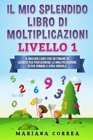 Il Mio Splendido Libro Di Moltiplicazioni Livello 1 de Mariana Correa