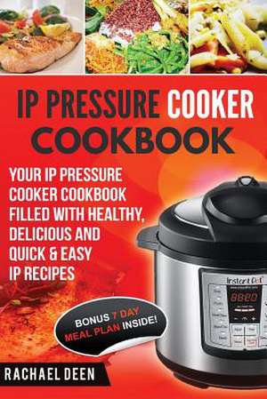 IP Pressure Cooker Cookbook de Deen, Rachael