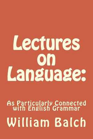 Lectures on Language de William Stevens Balch