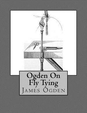 Ogden on Fly Tying de James Ogden