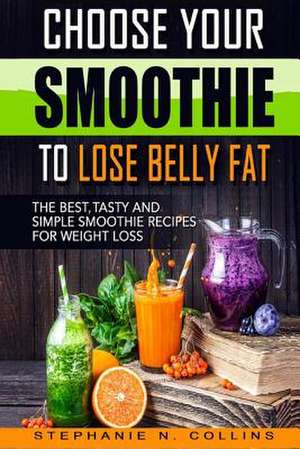 Choose Your Smoothie to Lose Belly Fat de Stephanie N. Collins