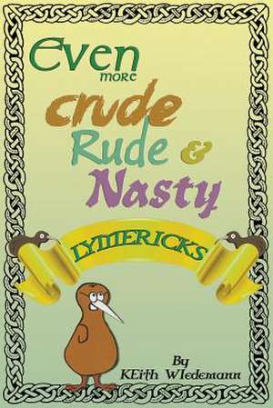 Even More Crude, Rude, & Nasty Lymericks de Wiedemann, Keith