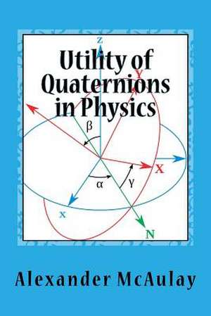 Utility of Quaternions in Physics de Alexander McAulay