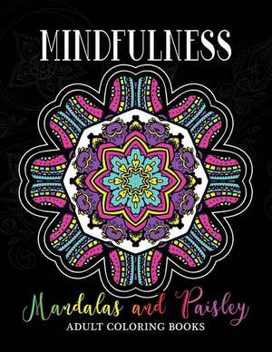 Mindfulness Mandalas and Paisley Adult Coloring Books de V. Art