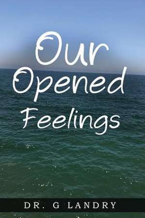 Our Opened Feelings de Dr G. Landry