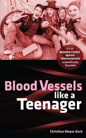 Blood Vessels Like a Teenager de Meyer-Esch, Christian