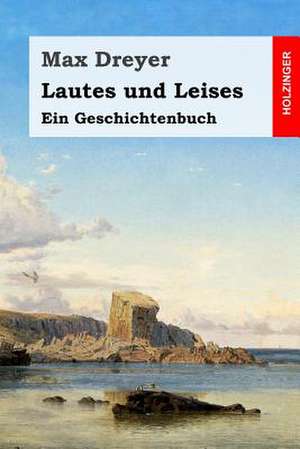 Lautes Und Leises de Dreyer, Max