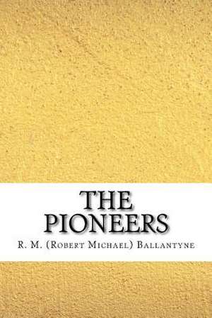 The Pioneers de R. M. (Robert Michael) Ballantyne