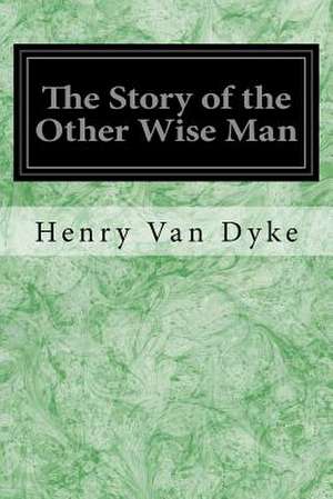 The Story of the Other Wise Man de Van Dyke, Henry