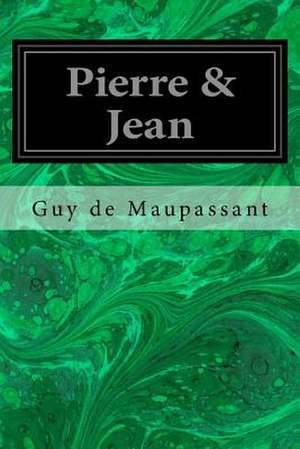 Pierre & Jean de Guy De Maupassant