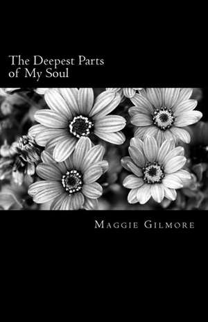 The Deepest Parts of My Soul de Gilmore, Maggie