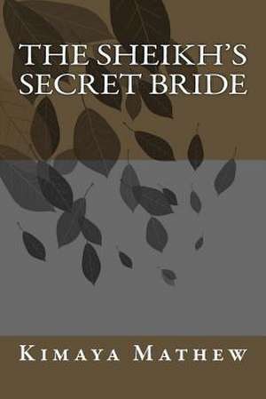 The Sheikh's Secret Bride de Kimaya Mathew