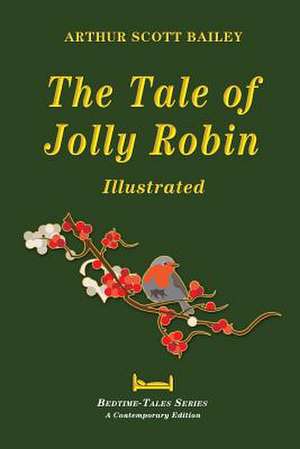 The Tale of Jolly Robin - Illustrated de Arthur Scott Bailey