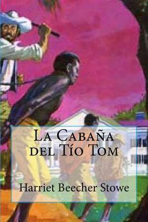 La Cabana del Tio Tom de Harriet Beecher Stowe