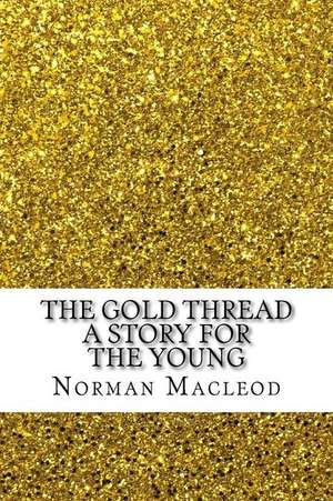 The Gold Thread a Story for the Young de Norman MacLeod