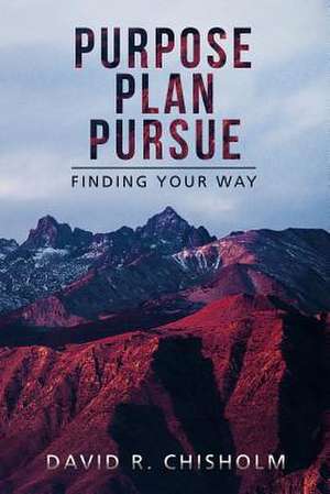 Purpose, Planning, Pursuit de Dr David R. Chisholm