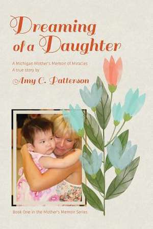 Dreaming of a Daughter de Amy C. Patterson