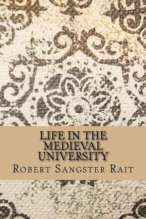 Life in the Medieval University de Robert Sangster Rait