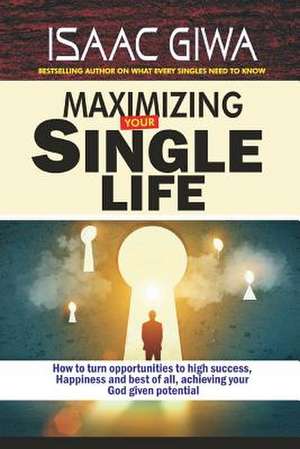 Maximize Your Single Life de Giwa, Isaac